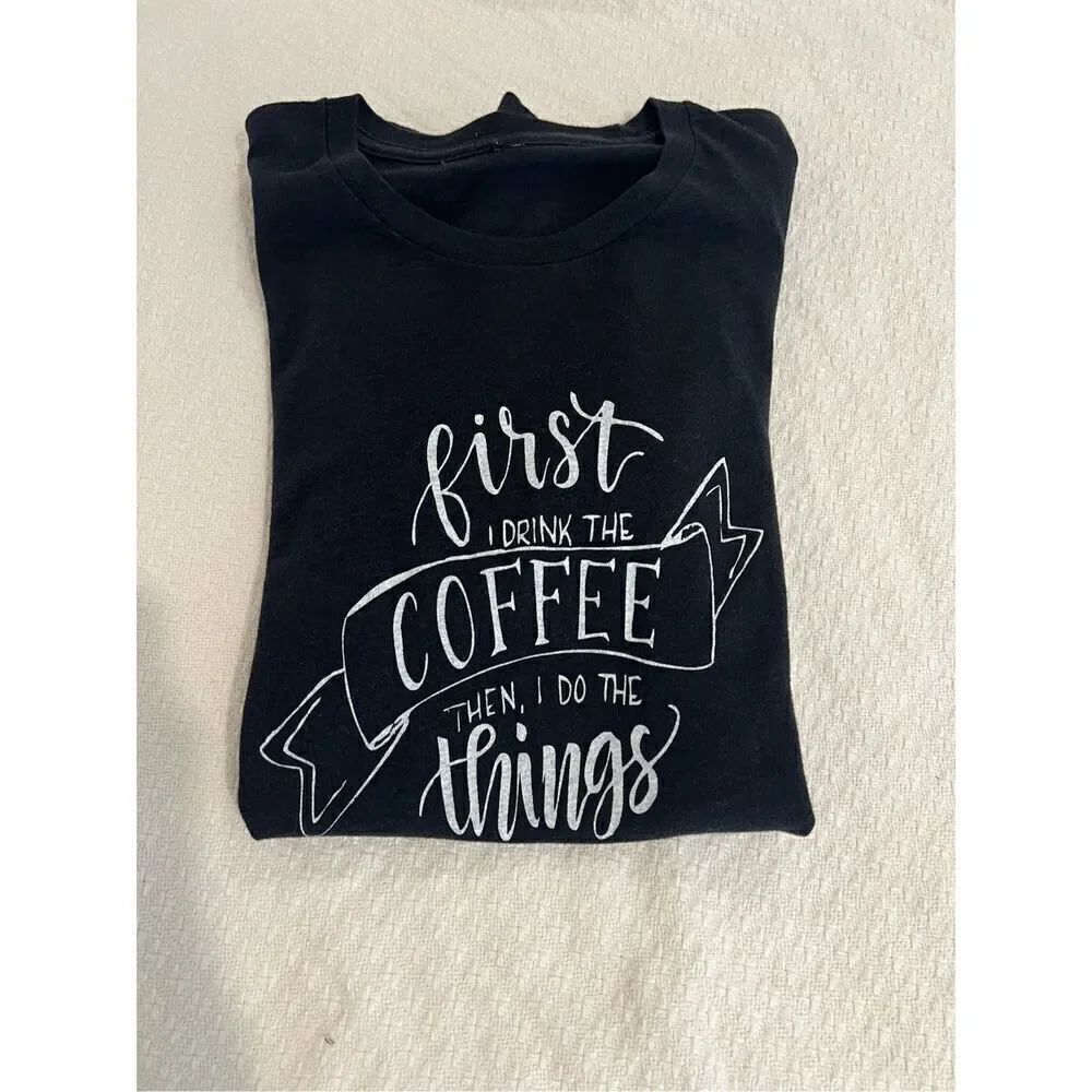 New Bella Canvas "First I Drink the Coffee Then I Do the Things " dark gray Tee